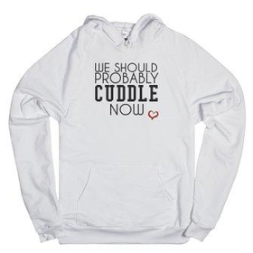We should probably cuddle now Hoodie