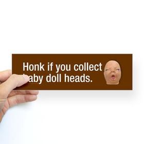Collect baby doll heads Bumper Sticker on CafePress.com
