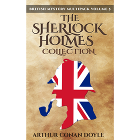 British Mystery Multipack Volume 5 - The Sherlock Holmes Collection: 4 Novels and 43 Short Stories E