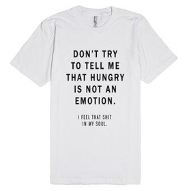 Don't Try To Tell Me That Hungry Is Not An Emotion-White T-Shirt